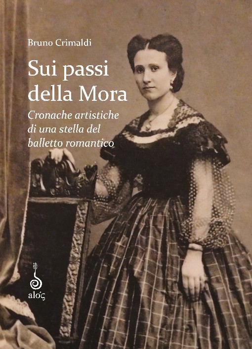 Acquista il libro di Bruno Crimaldi Sui passi della Mora, Cronache artistiche di una stella del balletto romantico